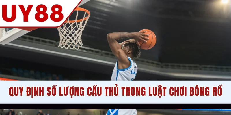 Quy định số lượng cầu thủ trong luật chơi bóng rổ